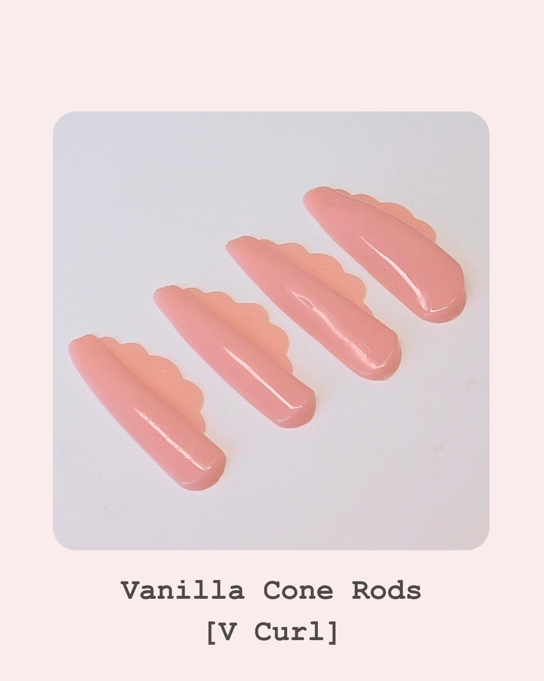 Vanilla Cone Rod [V Curl]